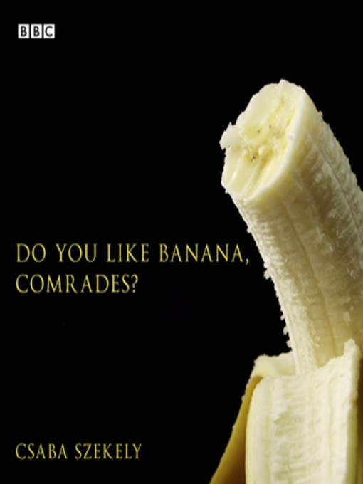 Title details for Do You Like Banana, Comrades? by Csaba Szekely - Available